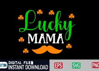 Lucky mama st patricks day, st patricks, shamrock, st pattys day, st patricks day svg, lucky charm, lucky, happy st patricks, saint patricks day, happy go lucky, st patrick day,