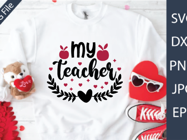 My teacher valentine’s day teacher svg t shirt designs for sale