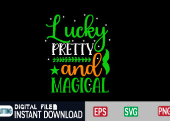 Lucky pretty and magical st patricks day, st patricks, shamrock, st pattys day, st patricks day svg, lucky charm, lucky, happy st patricks, saint patricks day, happy go lucky, st