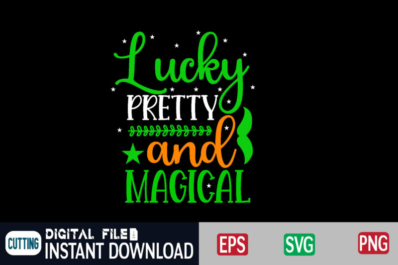 Lucky pretty and magical st patricks day, st patricks, shamrock, st pattys day, st patricks day svg, lucky charm, lucky, happy st patricks, saint patricks day, happy go lucky, st