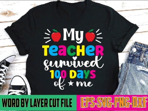 My teacher survived 100 days of me 100 days of school, school svg, 100 days brighter, 100th day of school, back to school, teacher svg, 100 days svg, 100 days t shirt designs for sale