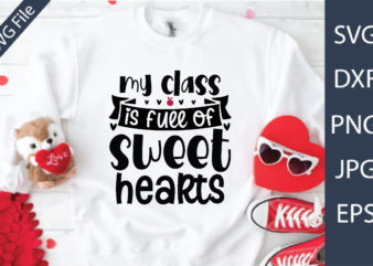 my class is full of sweet hearts Valentine’s Day Teacher SVG