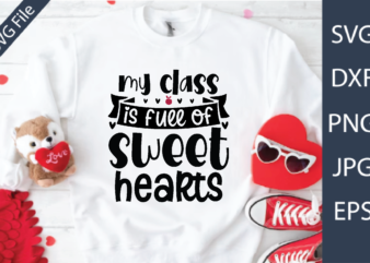 my class is full of sweet hearts Valentine’s Day Teacher SVG t shirt designs for sale