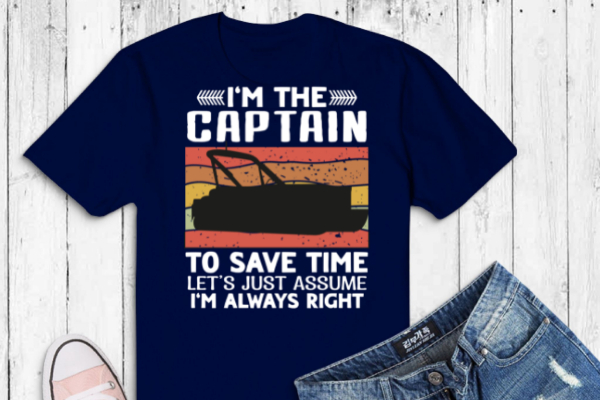 I am the captain to save time vintage pontoon boat captain gift t-shirt design svg, boating captain, pontoon captain, pontoon dad, pontoon life