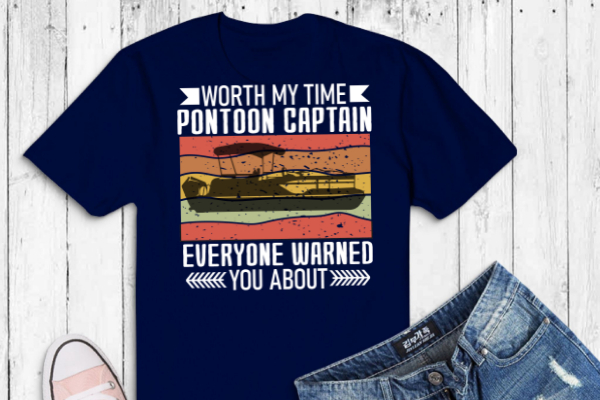 Worth-my time pontoon captain vintage pontoon boat dad t-shirt svg, grumpy old women with pontoon, boat funny, pontoon captain