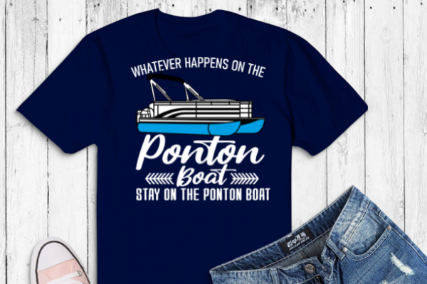 Whatever happens on the pontoon boat funny vintage boating dad t-shirt svg, grumpy old women with pontoon, boat funny, pontoon captain