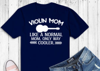 Violin mom like a normal mom Artistic Music Treble-Maker T-Shirt design svg, Violin, Violinist Shirt – Treble Maker, Violin girl, violinist,