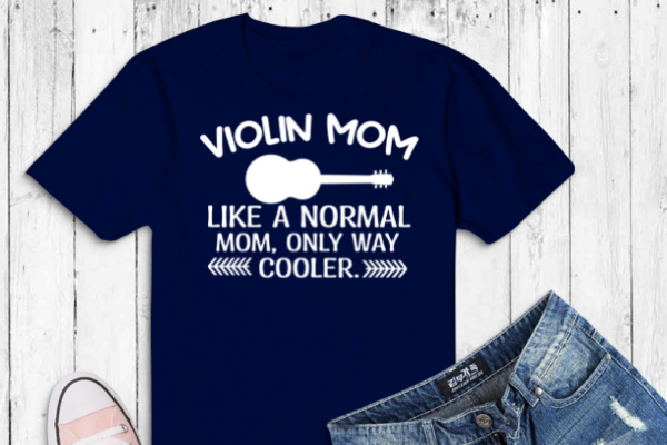 Violin mom like a normal mom artistic music treble-maker t-shirt design svg, violin, violinist shirt – treble maker, violin girl, violinist,