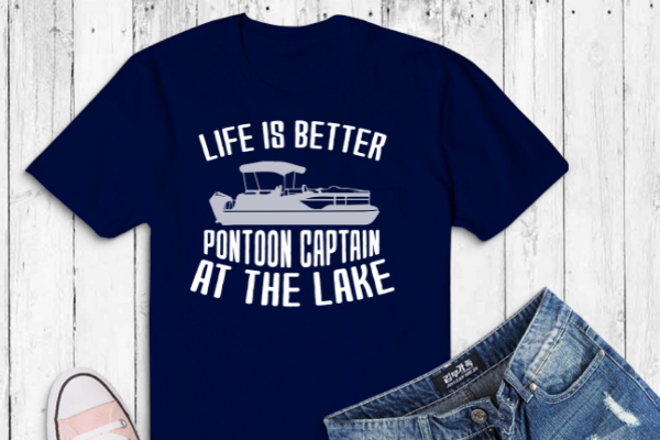 Life is better on the toon pontoon boat boating fathers gift t-shirt design svg, boating captain, pontoon captain, pontoon dad, pontoon life