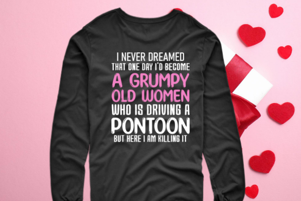 I never dreamed a grumpy old women who is driving pontoon T-shirt svg, grumpy old women with pontoon, boat funny, pontoon captain