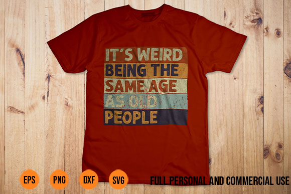 Its Weird Being The Same Age As Old People Retro Sarcastic T-Shirt Design
