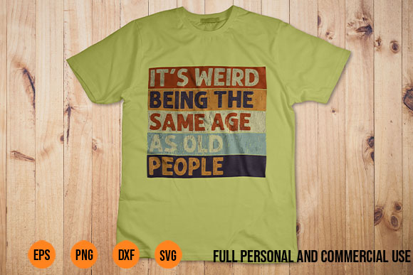 Its Weird Being The Same Age As Old People Retro Sarcastic T-Shirt Design