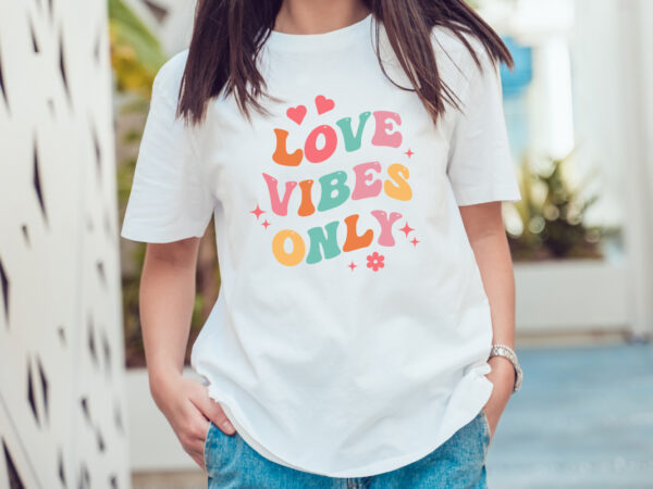 Love vibes only t shirt design