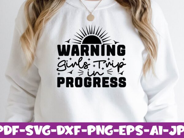 Warning girls trip in progress t shirt design for sale