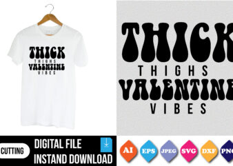 thick thighs valentine vibes valentine t-shirt print template