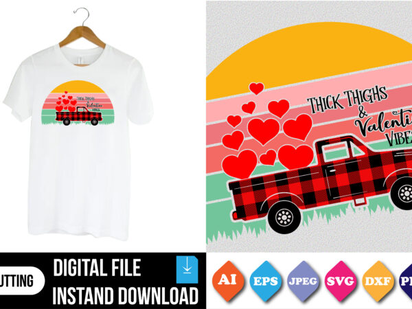 Thick thighs and valentine vibes valentine t-shirt