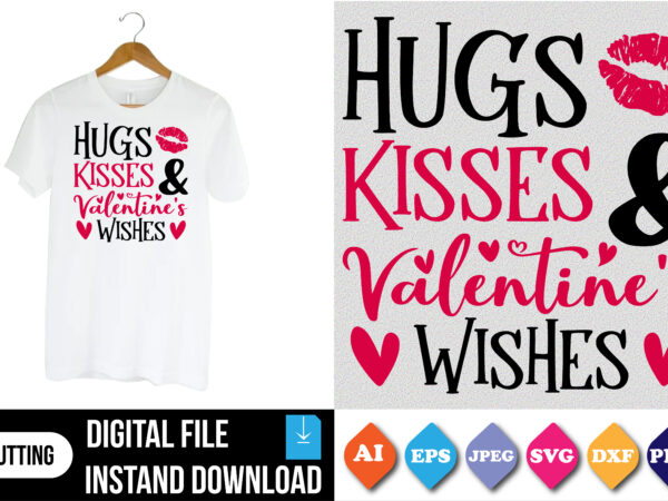 Hugs kisses and valentine’s wishes valentine t-shirt