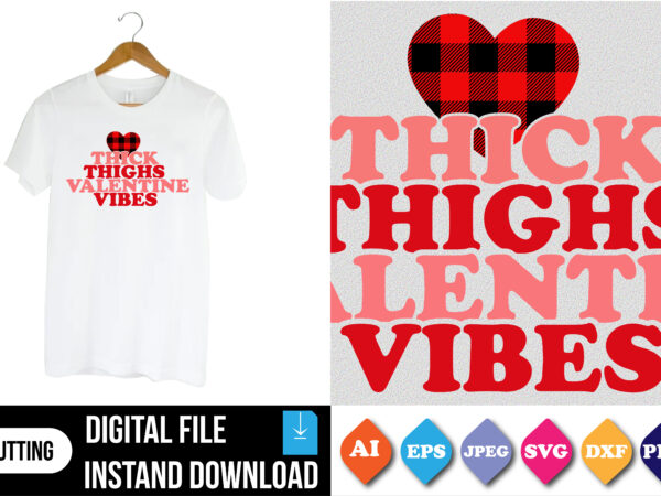 Thick thighs valentine vibes valentine’s day t-shirt