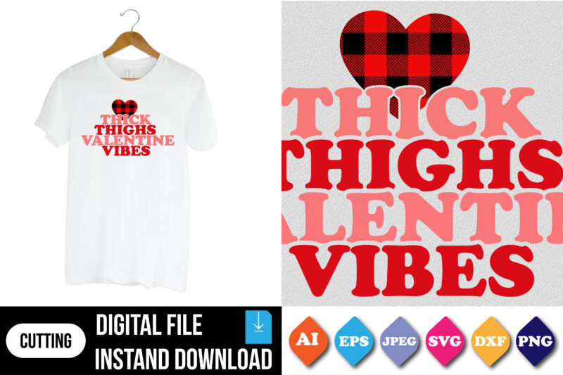 thick thighs valentine vibes valentine’s day t-shirt