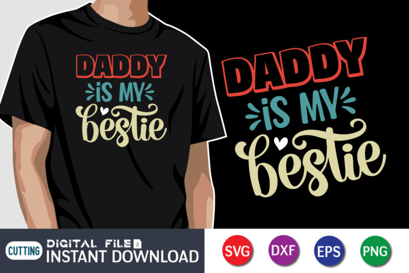 Daddy Is My Bestie, father’s day shirt, dad svg, dad svg bundle, daddy shirt, best dad ever shirt, dad shirt print template, daddy vector clipart, dad svg t shirt designs for sale