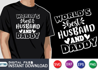 World’s Best Husband And Daddy, father’s day shirt, dad svg, dad svg bundle, daddy shirt, best dad ever shirt, dad shirt print template, daddy vector clipart, dad svg t shirt designs for sale