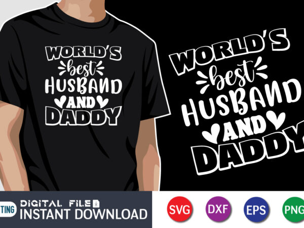 World’s best husband and daddy, father’s day shirt, dad svg, dad svg bundle, daddy shirt, best dad ever shirt, dad shirt print template, daddy vector clipart, dad svg t shirt