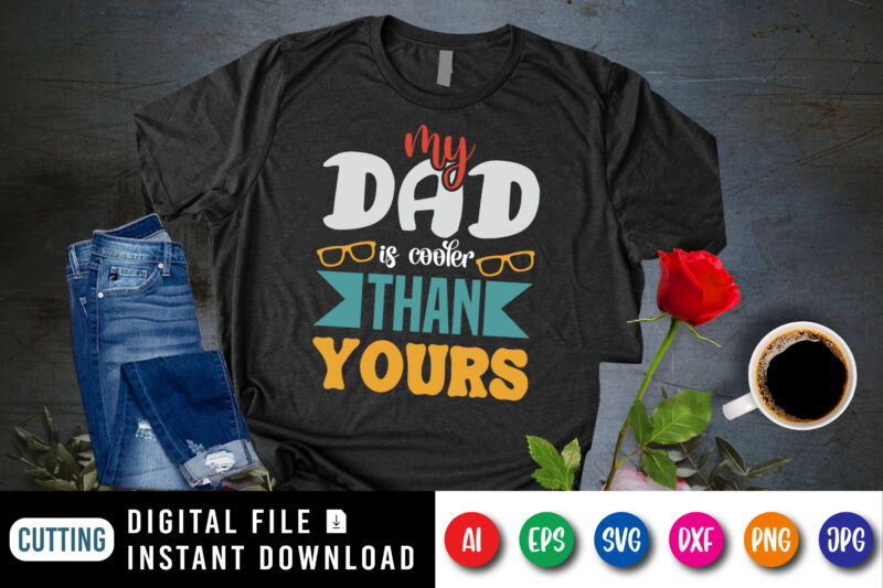 My Dad Is Cooler Than Yours, dad tshirt bundle, dad svg bundle , fathers day svg bundle, dad tshirt, father’s day t shirts, dad bod t shirt, daddy shirt, its