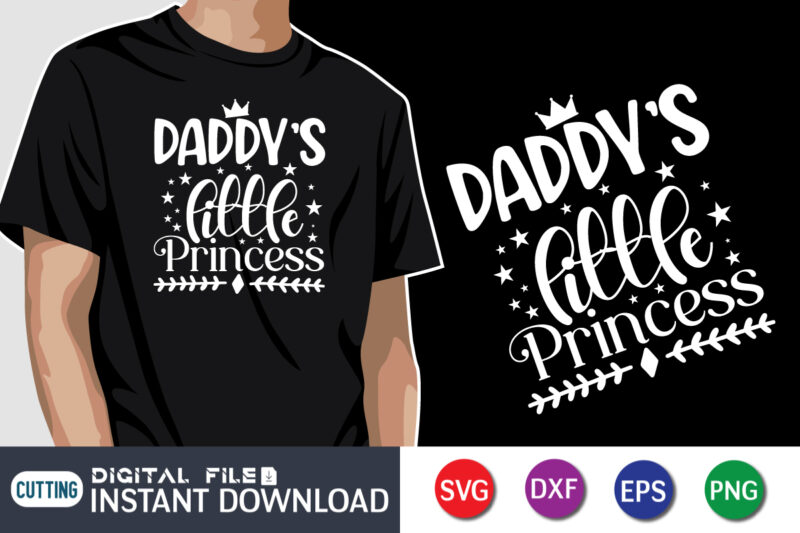 Daddy's Little Princess, father’s day shirt, dad svg, dad svg bundle, daddy shirt, best dad ever shirt, dad shirt print template, daddy vector clipart, dad svg t shirt designs for