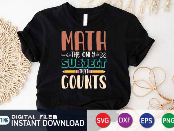 Math the only subject that counts, back to school, 101 days of school svg cut file, 100 days of school svg, 100 days of making a difference svg,happy 100th day t shirt designs for sale