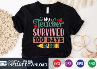 My Teacher Survived 100 Days Of Me, Back To School, 101 days of school svg cut file, 100 days of school svg, 100 days of making a difference svg,happy 100th t shirt designs for sale