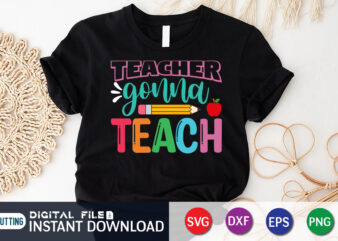 Teacher Gonna Teach,Back To School, 101 days of school svg cut file, 100 days of school svg, 100 days of making a difference svg,happy 100th day of school teachers 100 t shirt designs for sale