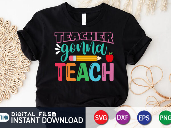 Teacher gonna teach,back to school, 101 days of school svg cut file, 100 days of school svg, 100 days of making a difference svg,happy 100th day of school teachers 100 t shirt designs for sale
