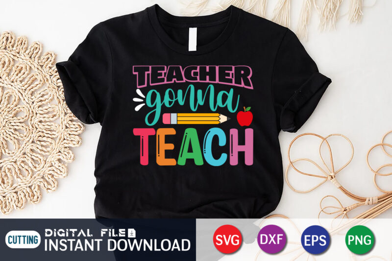 Teacher Gonna Teach,Back To School, 101 days of school svg cut file, 100 days of school svg, 100 days of making a difference svg,happy 100th day of school teachers 100