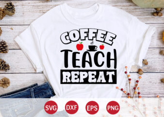 Coffee Teach Repeat, Back To School, 101 days of school svg cut file, 100 days of school svg, 100 days of making a difference svg,happy 100th day of school teachers