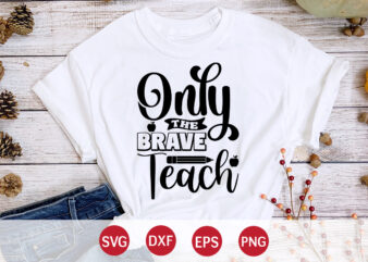 Only The Brave Teach, Back To School, 101 days of school svg cut file, 100 days of school svg, 100 days of making a difference svg,happy 100th day of school