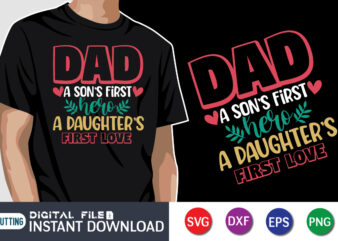 Dad A Son’s First Hero A Daughter’s First Love, father’s day shirt, dad svg, dad svg bundle, daddy shirt, best dad ever shirt, dad shirt print template, daddy vector clipart,