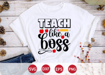 Teach Like A Boss, Back To School, 101 days of school svg cut file, 100 days of school svg, 100 days of making a difference svg,happy 100th day of school t shirt designs for sale