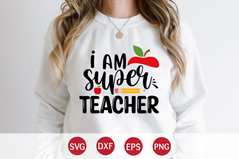 I Am Super Teacher, Happy back to school day shirt print template, typography design for kindergarten pre k preschool, last and first day of school, 100 days of school shirt