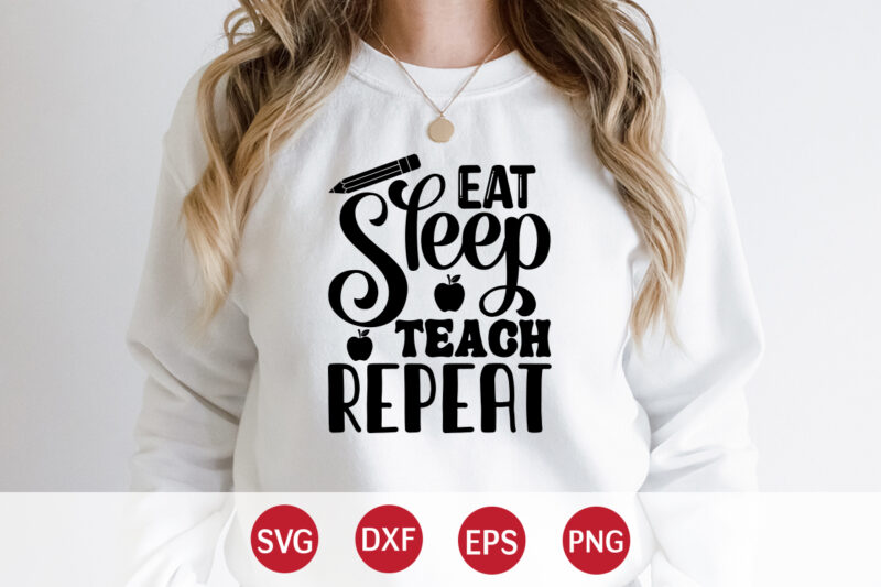 Eat Sleep Teach Repeat, Back To School, 101 days of school svg cut file, 100 days of school svg, 100 days of making a difference svg,happy 100th day of school