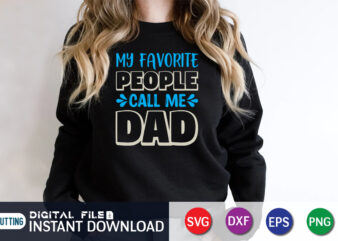 My Favorite People Call Me Dad, father’s day shirt, dad svg, dad svg bundle, daddy shirt, best dad ever shirt, dad shirt print template, daddy vector clipart, dad svg t