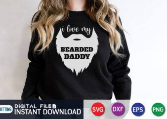 I Love My Bearded Daddy, father’s day shirt, dad svg, dad svg bundle, daddy shirt, best dad ever shirt, dad shirt print template, daddy vector clipart, dad svg t shirt