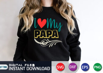 I Love My Papa, father’s day shirt, dad svg, dad svg bundle, daddy shirt, best dad ever shirt, dad shirt print template, daddy vector clipart, dad svg t shirt designs