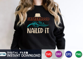 Fatherhood Nailed It, father’s day shirt, dad svg, dad svg bundle, daddy shirt, best dad ever shirt, dad shirt print template, daddy vector clipart, dad svg t shirt designs for