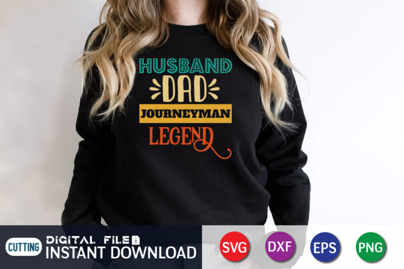 Husband Dad Journeyman Legend, father’s day shirt, dad svg, dad svg bundle, daddy shirt, best dad ever shirt, dad shirt print template, daddy vector clipart, dad svg t shirt designs