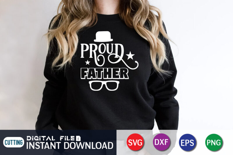 Proud Father, father’s day shirt, dad svg, dad svg bundle, daddy shirt, best dad ever shirt, dad shirt print template, daddy vector clipart, dad svg t shirt designs for sale