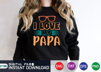 I Love My Papa, father’s day shirt, dad svg, dad svg bundle, daddy shirt, best dad ever shirt, dad shirt print template, daddy vector clipart, dad svg t shirt designs