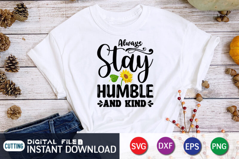 Always Stay Humble And Kind, sunflower quotes svg bundle, sunflower svg, flower svg, summer svg,sunshine svg bundle,motivation,cricut cut files silhouette,svg,png,sunflower svg bundle, sunflower svg files for cricut, sunflower wreath svg