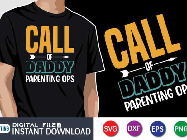 Call of daddy parenting ops, father’s day shirt, dad svg, dad svg bundle, daddy shirt, best dad ever shirt, dad shirt print template, daddy vector clipart, dad svg t shirt