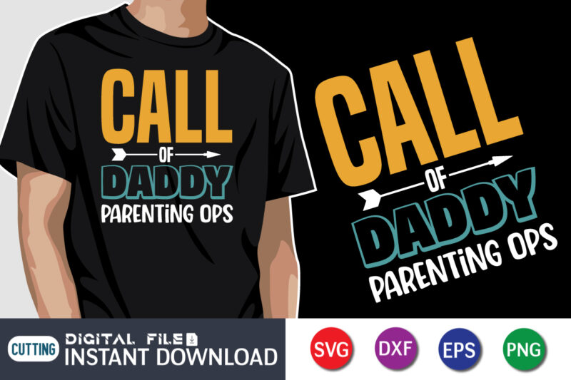 Call Of Daddy Parenting Ops, father’s day shirt, dad svg, dad svg bundle, daddy shirt, best dad ever shirt, dad shirt print template, daddy vector clipart, dad svg t shirt designs for sale