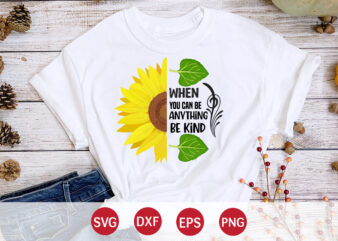 When You Can Be Anything Be Kind, sunflower quotes svg bundle, sunflower svg, flower svg, summer svg,sunshine svg bundle,motivation,cricut cut files silhouette,svg,png,sunflower svg bundle, sunflower svg files for cricut, sunflower t shirt design for sale